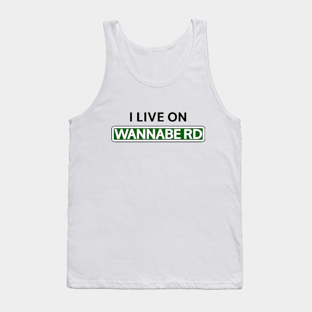 I live on Wannabe Rd Tank Top by Mookle